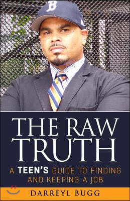 The Raw Truth: A Teen's Guide to Finding and Keeping a Job