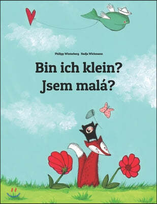 Bin ich klein? Jsem mala?: Kinderbuch Deutsch-Tschechisch (zweisprachig/bilingual)