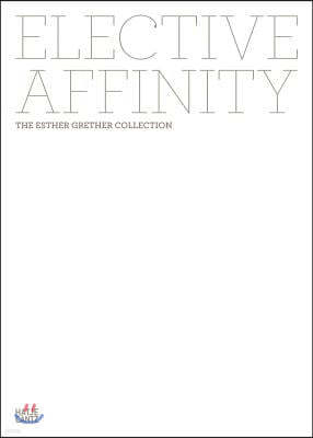 Elective Affinity: The Esther Grether Collection