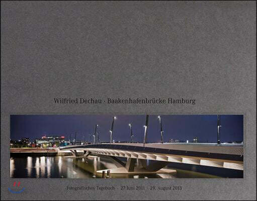 Wilfried Dechau: Baakenhagenbrucke Hamburg: Fotografisches Tagebuch