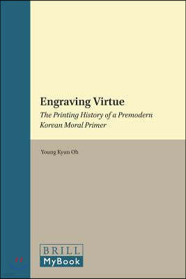 Engraving Virtue: The Printing History of a Premodern Korean Moral Primer