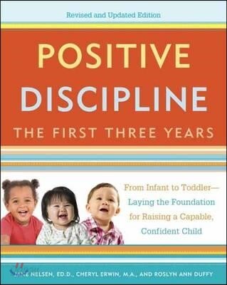 Positive Discipline: The First Three Years: From Infant to Toddler--Laying the Foundation for Raising a Capable, Confident