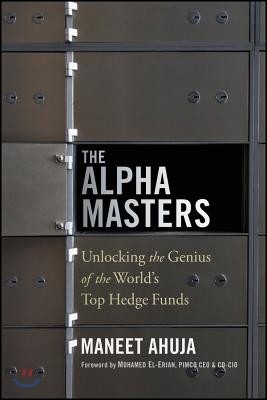The Alpha Masters: Unlocking the Genius of the World`s Top Hedge Funds