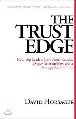 The Trust Edge: How Top Leaders Gain Faster Results, Deeper Relationships, and a Stronger Bottom Line