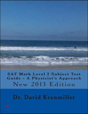 SAT Math Level 2 Subject Test Guide - A Physicist's Approach: 2013 Edition