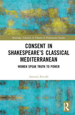 Consent in Shakespeares Classical Mediterranean