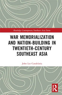 War Memorialization and Nation-Building in Twentieth-Century Southeast Asia