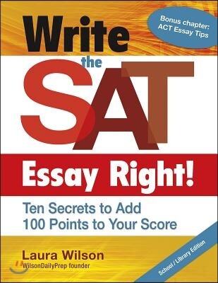 Capstone Pr Inc Write the SAT Essay Right! (School/Library Edition): Ten Secrets to Add 100 Points to Your Score