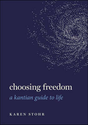 Choosing Freedom: A Kantian Guide to Life