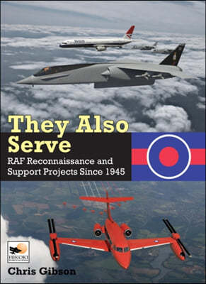 They Also Serve: RAF Reconnaissance and Support Projects Since 1945