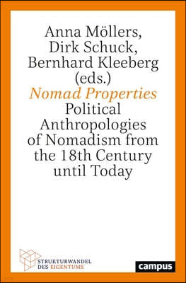 Nomad Properties: Political Anthropologies of Nomadism from the 18th Century Until Today Volume 6