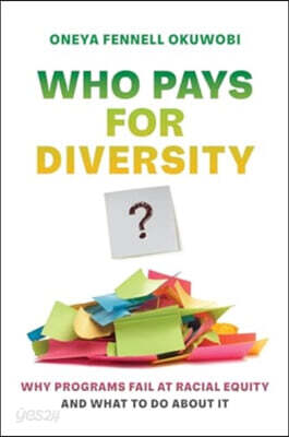 Who Pays for Diversity?: Why Programs Fail at Racial Equity and What to Do about It