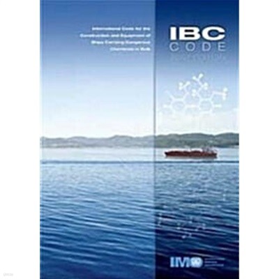 IBC CODE 2007 EDITION : International Code for the Construction and Equipment of Ships Carrying Dangerous Chemicals in Bulk