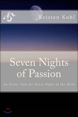 Seven Nights of Passion: An Erotic Tale for Every Night of the Week