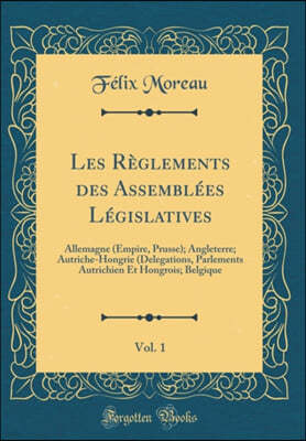 Les Reglements Des Assemblees Legislatives, Vol. 1