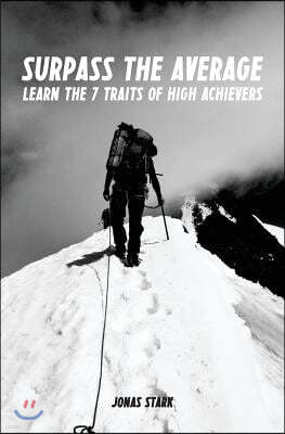 Surpass the Average: Learn the 7 Traits of High Achievers