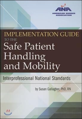 Implementation Guide to the Safe Patient Handling and Mobility: Interprofessional National Standards