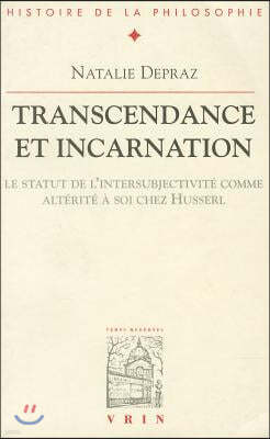 Transcendance Et Incarnation: Le Statut de L'Intersubjectivite Comme Alterite a Soi Chez Husserl