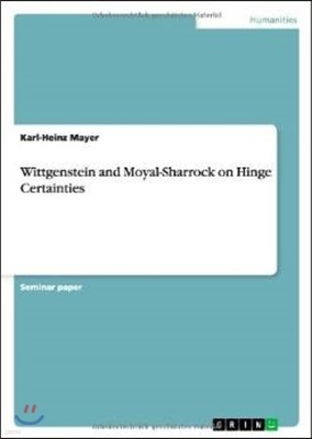 Wittgenstein and Moyal-Sharrock on Hinge Certainties