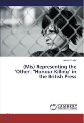 (Mis) Representing the 'Other': Honour Killing in the British Press
