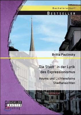 "Die Stadt in der Lyrik des Expressionismus: Heyms und Lichtensteins Stadtansichten