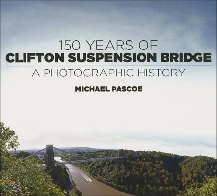 150 Years of Clifton Suspension Bridge: A Photographic History