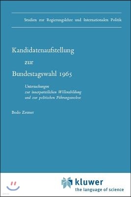 Kandidatenaufstellung Zur Bundestagswahl 1965: Untersuchungen Zur Innerparteilichen Willensbildung Und Zur Politischen Fuhrungsauslese