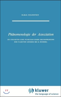 Phanomenologie Der Assoziation: Zu Struktur Und Funktion Eines Grundprinzips Der Passiven Genesis Bei E. Husserl