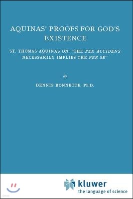 Aquinas' Proofs for God's Existence: St. Thomas Aquinas On: "The Per Accidens Necessarily Implies the Per Se"