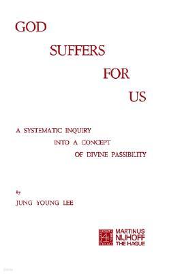 God Suffers for Us: A Systematic Inquiry Into a Concept of Divine Possibility