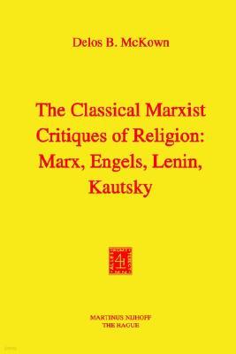 The Classical Marxist Critiques of Religion: Marx, Engels, Lenin, Kautsky