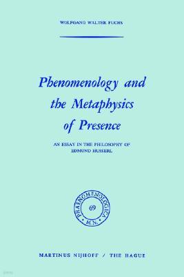 Phenomenology and the Metaphysics of Presence: An Essay in the Philosophy of Edmund Husserl