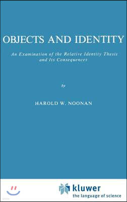 Objects and Identity: An Examination of the Relative Identity Thesis and Its Consequences