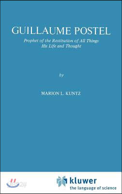 Guillaume Postel: Prophet of the Restitution of All Things His Life and Thought