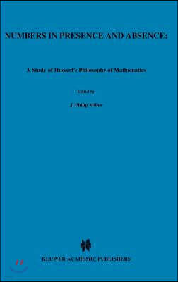 Numbers in Presence and Absence: A Study of Husserl's Philosophy of Mathematics