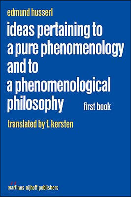 Ideas Pertaining to a Pure Phenomenology and to a Phenomenological Philosophy: First Book: General Introduction to a Pure Phenomenology