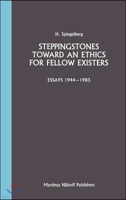 Steppingstones Toward an Ethics for Fellow Existers: Essays 1944-1983