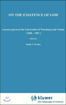 On the Existence of God: Lectures Given at the Universities of Wurzburg and Vienna (1868-1891)