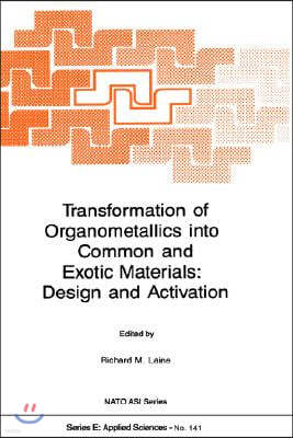 Transformation of Organometallics Into Common and Exotic Materials: Design and Activation