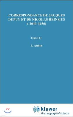 Correspondance de Jacques Dupuy Et de Nicolas Heinsius (1646-1656)