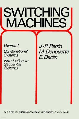 Switching Machines: Volume 1: Combinational Systems Introduction to Sequential Systems
