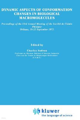 Dynamic Aspects of Conformation Changes in Biological Macromolecules: Proceedings of the 23rd Annual Meeting of the Societe de Chimie Physique Orleans