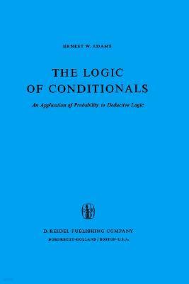 The Logic of Conditionals: An Application of Probability to Deductive Logic
