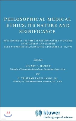 Philosophical Medical Ethics: Its Nature and Significance: Proceedings of the Third Trans-Disciplinary Symposium on Philosophy and Medicine Held at Fa