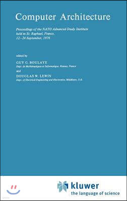 Computer Architecture: Proceedings of the NATO Advanced Study Institute Held in St. Raphael, France, 12-24 September, 1976