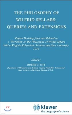 The Philosophy of Wilfrid Sellars: Queries and Extensions: Papers Deriving from and Related to a Workshop on the Philosophy of Wilfrid Sellars Held at