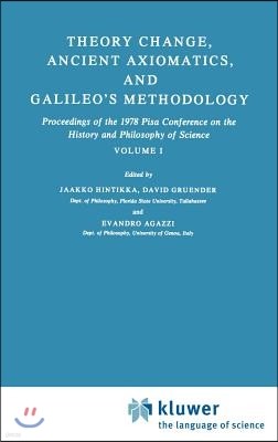 Theory Change, Ancient Axiomatics, and Galileo's Methodology: Proceedings of the 1978 Pisa Conference on the History and Philosophy of Science Volume