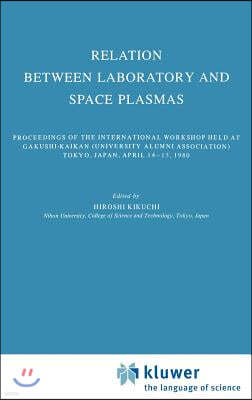 Relation Between Laboratory and Space Plasmas: Proceedings of the International Workshop Held at Gakushi-Kaikan (University Alumni Association) Tokyo,