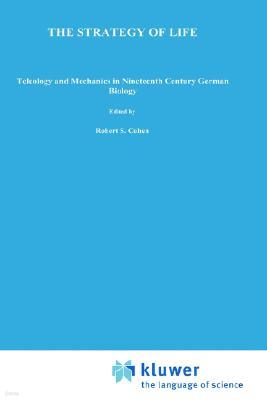 The Strategy of Life: Teleology and Mechanics in Nineteenth Century German Biology