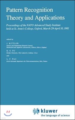Pattern Recognition Theory and Applications: Proceedings of the NATO Advanced Study Institute Held at St. Anne's College, Oxford, March 29-April 10, 1